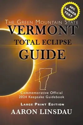 Vermonti teljes napfogyatkozás kalauz (NAGYNYOMATÚ): Hivatalos emlékkönyv 2024-es emlékéremhez (Official Commemorative 2024 Keepsake Guidebook) - Vermont Total Eclipse Guide (LARGE PRINT): Official Commemorative 2024 Keepsake Guidebook