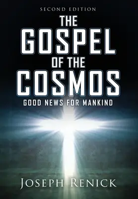 A kozmosz evangéliuma: Jó hír az emberiségnek 2. kiadás - The Gospel of the Cosmos: GOOD NEWS FOR MANKIND 2nd Edition