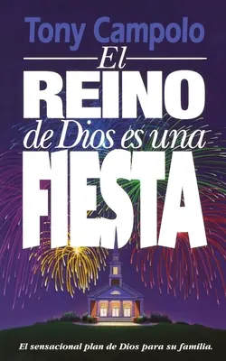 El Reino de Dios Es Una Fiesta = Az Isten országa egy parti - El Reino de Dios Es Una Fiesta = The Kingdom of God Is a Party