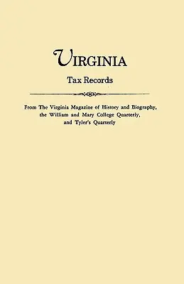 Virginia Tax Records. a Virginia Magazine of History and Biography, a William Adn Mary College Quarterly és a Tyler's Quarterly folyóiratokból. - Virginia Tax Records. from the Virginia Magazine of History and Biography, the William Adn Mary College Quarterly, and Tyler's Quarterly