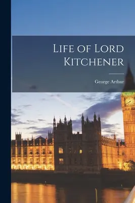 Lord Kitchener élete - Life of Lord Kitchener