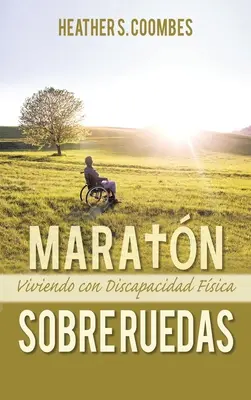 Maratn Sobre Ruedas: Viviendo con una Discapacidad Fsica (Maratn Sobre Ruedas: Viviendo con una Discapacidad Fsica) - Maratn Sobre Ruedas: Viviendo con una Discapacidad Fsica