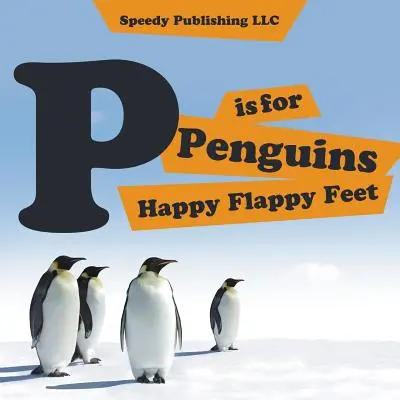 P is For Penguins Happy Flappy Feet (P jako tučňáci) - P is For Penguins Happy Flappy Feet