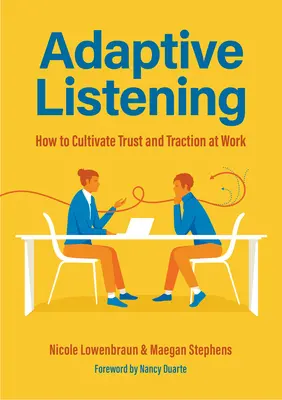 Adaptív hallgatás: Hogyan ápoljuk a bizalmat és a vonzerőt a munkahelyen (Kommunikáció vezetőknek, munkahelyi kultúra) - Adaptive Listening: How to Cultivate Trust and Traction at Work (Communication for Leaders, Workplace Culture)