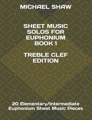 Kotta Solos For Euphonium Book 1 Treble Clef Edition: 20 Elementary/Intermediate Euphonium Sheet Music Pieces - Sheet Music Solos For Euphonium Book 1 Treble Clef Edition: 20 Elementary/Intermediate Euphonium Sheet Music Pieces