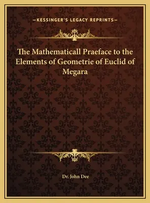 A megarai Eukleidész geometriai elemeinek matematikai előszava - The Mathematicall Praeface to the Elements of Geometrie of Euclid of Megara