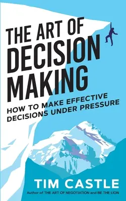 A döntéshozatal művészete: Hogyan hozzunk hatékony döntéseket nyomás alatt? - The Art of Decision Making: How to make effective decisions under pressure