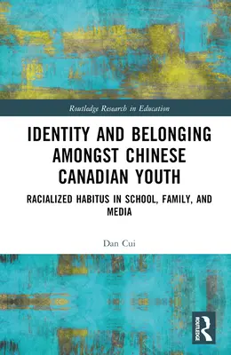 Identitás és hovatartozás a kanadai kínai fiatalok körében: Faji alapú habitus az iskolában, a családban és a médiában - Identity and Belonging among Chinese Canadian Youth: Racialized Habitus in School, Family, and Media