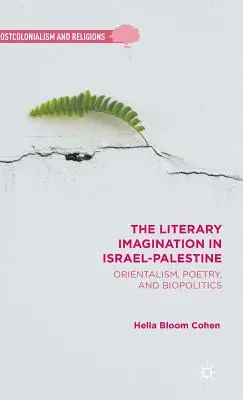 Literární imaginace v Izraeli a Palestině: Orientalismus, poezie a biopolitika. - The Literary Imagination in Israel-Palestine: Orientalism, Poetry, and Biopolitics