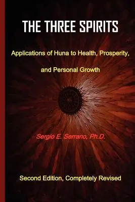 A három szellem: A Huna alkalmazásai az egészségre, a jólétre és a személyes növekedésre. - The Three Spirits: Applications of Huna to Health, Prosperity, and Personal Growth.