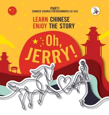 Oh, Jerry! Kínai nyelvtanulás. Élvezd a történetet. Kínai nyelvtanfolyam kezdőknek. 1. rész - Oh, Jerry! Learn Chinese. Enjoy the story. Chinese course for beginners. Part 1
