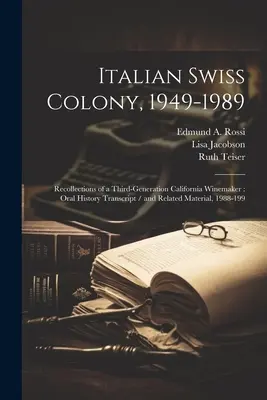 Olasz svájci kolónia, 1949-1989: Egy harmadik generációs kaliforniai borász visszaemlékezései: Oral History Transcript / and Related Material, 1988-199 - Italian Swiss Colony, 1949-1989: Recollections of a Third-generation California Winemaker: Oral History Transcript / and Related Material, 1988-199