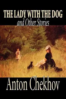 A hölgy a kutyával és más történetek by Anton Chekhov, Fiction, Classics, Literary, Short Stories, Fiction, Classics, Irodalmi, Short Stories - The Lady with the Dog and Other Stories by Anton Chekhov, Fiction, Classics, Literary, Short Stories