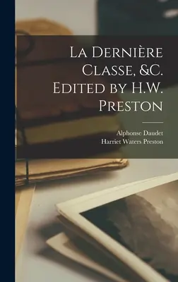 La dernire classe, &c. Szerkesztette H.W. Preston - La dernire classe, &c. Edited by H.W. Preston