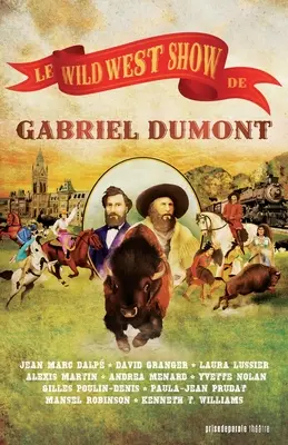 Le Wild West Show de Gabriel Dumont / Gabriel Dumont vadnyugati showja - Le Wild West Show de Gabriel Dumont / Gabriel Dumont's Wild West Show