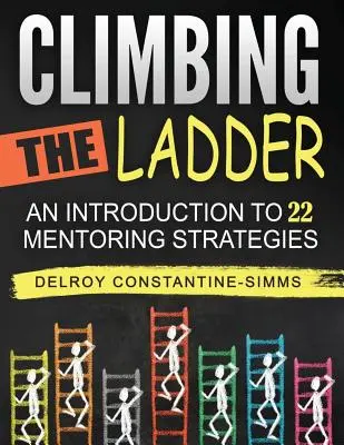 A létra megmászása: Bevezetés 22 mentorálási stratégiába - Climbing The Ladder: An Introduction To 22 Mentoring Strategies