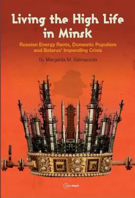 Living the High Life in Minsk: Orosz energiabérek, belföldi populizmus és Fehéroroszország közelgő válsága - Living the High Life in Minsk: Russian Energy Rents, Domestic Populism and Belarus' Impending Crisis