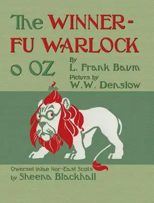 The Winnerfu Warlock o Oz: Óz csodálatos varázslója északkelet-skót nyelven (dór) - The Winnerfu Warlock o Oz: The Wonderful Wizard of Oz in North-East Scots (Doric)