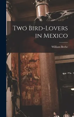 Két madárbarát Mexikóban - Two Bird-lovers in Mexico