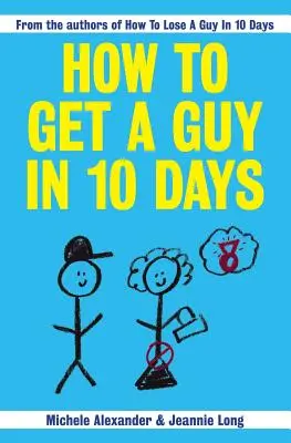 Hogyan szerezzünk meg egy pasit 10 nap alatt - How To Get A Guy In 10 Days