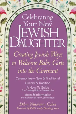 Az új zsidó lányod ünneplése: Zsidó módon üdvözölni a kislányokat a szövetségben - Celebrating Your New Jewish Daughter: Creating Jewish Ways to Welcome Baby Girls Into the Covenant