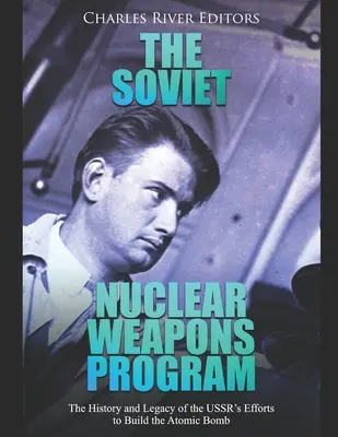 A szovjet nukleáris fegyverprogram: A Szovjetunió atombomba megépítésére irányuló erőfeszítéseinek története és öröksége - The Soviet Nuclear Weapons Program: The History and Legacy of the USSR's Efforts to Build the Atomic Bomb