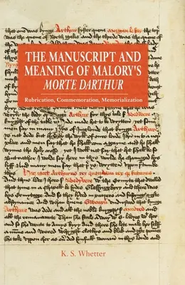 Malory Morte Darthurjának kézirata és jelentése: Rubrikálás, megemlékezés, megemlékezés - The Manuscript and Meaning of Malory's Morte Darthur: Rubrication, Commemoration, Memorialization