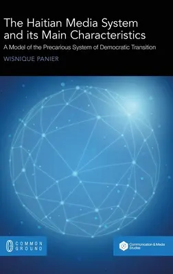A haiti médiarendszer és főbb jellemzői: A demokratikus átmenet bizonytalan rendszerének modellje - The Haitian Media System and its Main Characteristics: A model of the precarious system of democratic transition