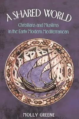 Egy közös világ: Keresztények és muzulmánok a kora újkori Földközi-tengeren - A Shared World: Christians and Muslims in the Early Modern Mediterranean