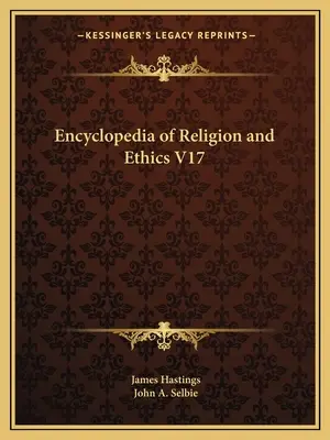 A vallás és etika enciklopédiája V17 - Encyclopedia of Religion and Ethics V17