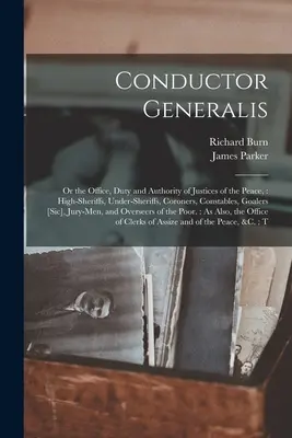 Conductor Generalis: Or the Office, Duty and Authority of Justices of the Peace: főszolgabírák, alszolgabírák, halottkémek, rendőrök, rendőrbírók, békebírák - Conductor Generalis: Or the Office, Duty and Authority of Justices of the Peace: High-sheriffs, Under-sheriffs, Coroners, Constables, Goale