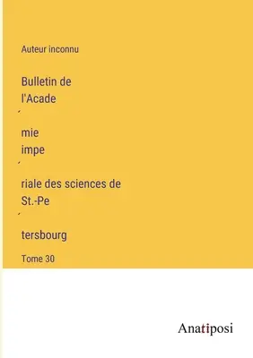 A Szentpétervári Birodalmi Tudományos Akadémia Közlönye: 30. kötet - Bulletin de l'Académie impériale des sciences de St.-Pétersbourg: Tome 30