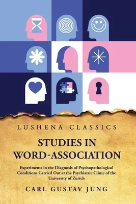 Tanulmányok a szóasszociációs kísérletekről a pszichopatológiai állapotok diagnosztizálásában - Studies in Word-Association Experiments in the Diagnosis of Psychopathological Conditions