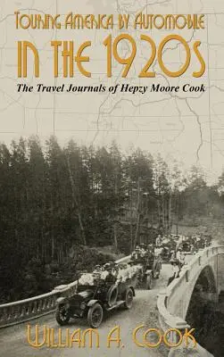 Autós körutazás Amerikában az 1920-as években: Hepzy Moore Cook útinaplója - Touring America by Automobile in the 1920s: The Travel Journals of Hepzy Moore Cook