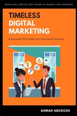 Időtlen digitális marketing: Következetes elvek a következetes eredményekért - Timeless Digital Marketing: Consistent Principles for Consistent Results