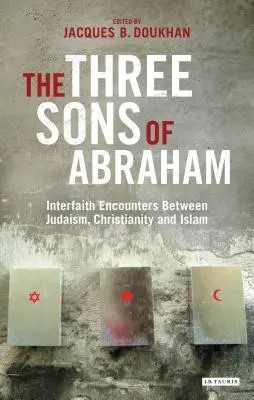 Ábrahám három fia: A judaizmus, a kereszténység és az iszlám vallásközi találkozásai - The Three Sons of Abraham: Interfaith Encounters Between Judaism, Christianity and Islam