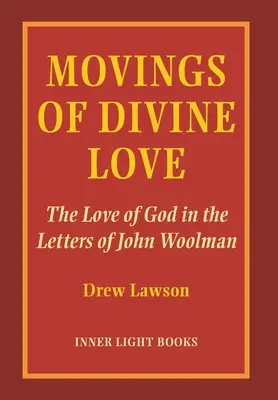 Az isteni szeretet mozdulatai: Isten szeretete John Woolman leveleiben - Movings of Divine Love: The Love of God in the Letters of John Woolman