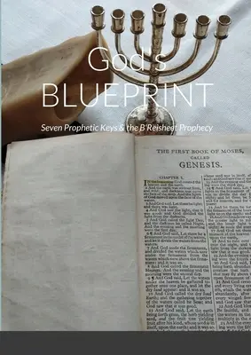 Isten BLUEPRINT-je: Hét prófétai kulcs és a B'Reisheet prófécia - God's BLUEPRINT: Seven Prophetic Keys & the B'Reisheet Prophecy