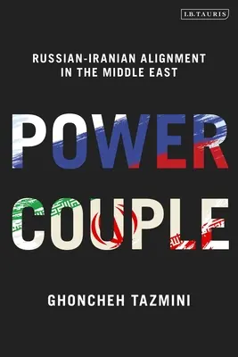 Erőpár: Az orosz-iráni összehangolódás a Közel-Keleten - Power Couple: Russian-Iranian Alignment in the Middle East