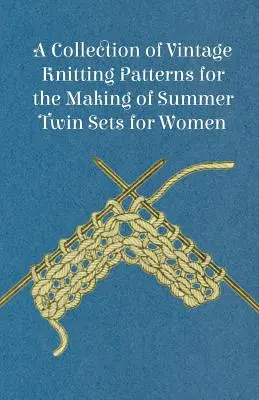 Vintage kötésminták gyűjteménye nyári, női iker szettek készítéséhez - A Collection of Vintage Knitting Patterns for the Making of Summer Twin Sets for Women