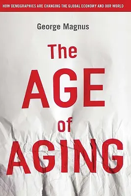 Az öregedés kora: Hogyan változtatja meg a demográfia a globális gazdaságot és a világunkat? - The Age of Aging: How Demographics Are Changing the Global Economy and Our World