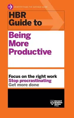 HBR Guide to Being More Productive (HBR Útmutató sorozat) - HBR Guide to Being More Productive (HBR Guide Series)