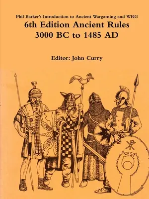 Phil Barker: Introduction to Ancient Wargaming és WRG 6th Edition Ancient Rules: 3000 BC to 1485 AD - Phil Barker's Introduction to Ancient Wargaming and WRG 6th Edition Ancient Rules: 3000 BC to 1485 AD