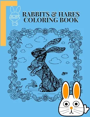 Nyulak és nyulak színezőkönyv: Awesome Coloring Book ever An Adult Coloring Book of 50+ egyedi nyúl minták egy kicsit Mandala stílusú félelmetes - Rabbits and hares Coloring Book: Awesome Coloring Book ever An Adult Coloring Book of 50+ unique Rabbit Designs with little bit Mandala Style awesome