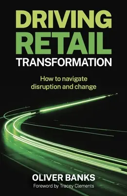 A kiskereskedelem átalakulásának ösztönzése: Hogyan navigáljunk a zavarok és változások között? - Driving Retail Transformation: How to Navigate Disruption and Change