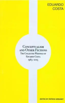 Konceptualizmus és más fikciók: Eduardo Costa összegyűjtött írásai 1965-2015 - Conceptualism and Other Fictions: The Collected Writings of Eduardo Costa 1965-2015