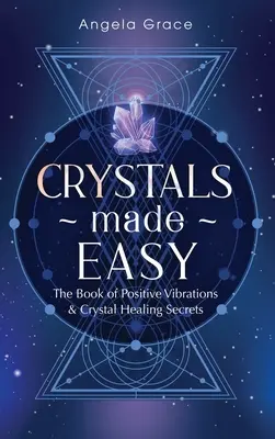 Kristályok egyszerűen: A pozitív rezgések könyve és a kristálygyógyítás titkai - Crystals Made Easy: The Book Of Positive Vibrations & Crystal Healing Secrets