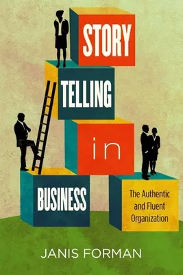 Storytelling in Business: A hiteles és folyékony szervezet - Storytelling in Business: The Authentic and Fluent Organization