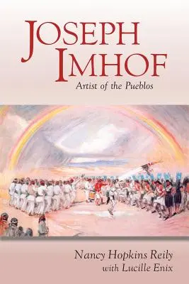 Joseph Imhof, a pueblosok művésze (puha kötésben) - Joseph Imhof, Artist of the Pueblos (Softcover)