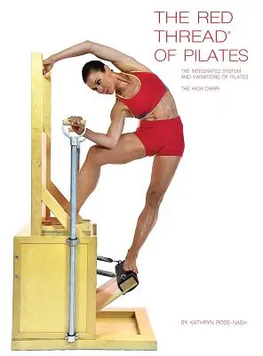 A Pilates vörös fonala A Pilates integrált rendszere és változatai - A magas szék: A magas szék - The Red Thread of Pilates The Integrated System and Variations of Pilates - The High Chair: The High Chair